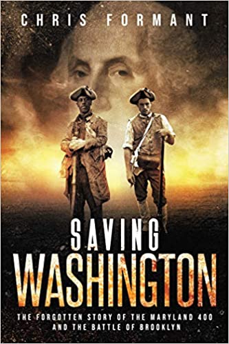 Saving Washington: The Forgotten Story of the Maryland 400 and The Battle of Brooklyn
