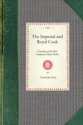 The Imperial and Royal Cook : Consisting of the Most Sumptuous Made Dishes (1809)